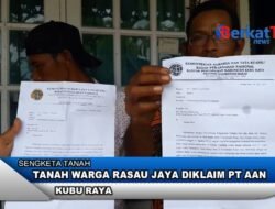 Tanah Warga Rasau Jaya Diklaim PT. AAN