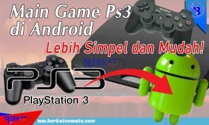 Main Game Ps3 di Android, Lebih Simpel dan Mudah!