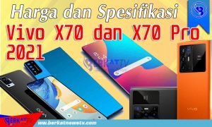 Harga dan Spesifikasi Hp Vivo X70 dan X70 Pro 2021