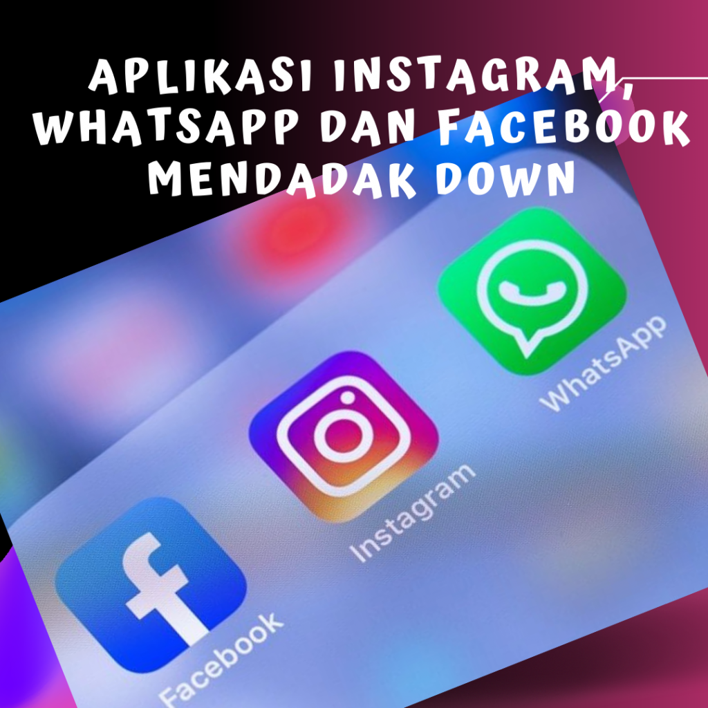 Instagram, WhatsApp dan Facebook Mendadak Down