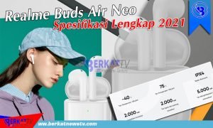 Realme Buds Air Neo Spesifikasi Lengkap 2021