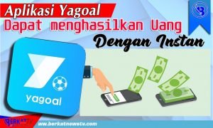 Aplikasi Yagoal Dapat menghasilkan Uang Dengan Instan