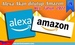 Alexa Akan ditutup Amazon Mei Tahun 2022