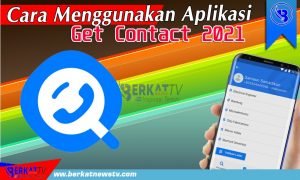 Berikut Cara Menggunakan Aplikasi Get Contact 2021
