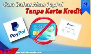 Cara Daftar Akun PayPal Tanpa Kartu Kredit