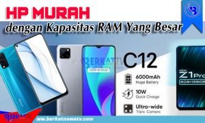 Hp Murah dengan Kapasitas RAM Yang Besar