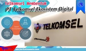 Telkomsel Membentuk PT Telkomsel Ekosistem Digital