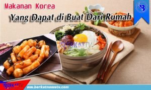 Makanan Korea Yang Dapat di Buat Dari Rumah