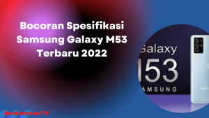 Bocoran Spesifikasi Samsung Galaxy M53 Terbaru 2022
