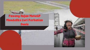 Pawang Hujan MotoGP Mandalika Curi Perhatian Dunia
