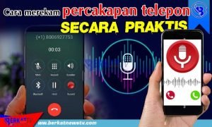 Cara Merekam Percakapan Telepon Secara Praktis