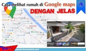Cara Melihat Rumah di Google Maps dengan Jelas