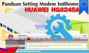 Panduan Setting Modem Indihome Huawei HG8245A