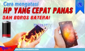 Cara Mengatasi Handphone Cepat Panas dan Boros Baterai