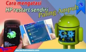 Cara Mengatasi HP Restart Sendiri
