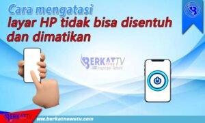 Mengatasi Layar HP Tidak Bisa Disentuh dan Dimatikan