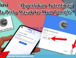 Solusi Diperlukan Autentifikasi Masuk Akun Google
