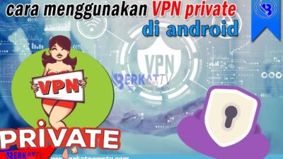 Cara Menggunakan VPN Private di Android.