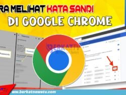 Cara Melihat Kata Sandi di Google Chrome