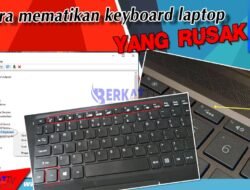 Cara Mematikan Keyboard Laptop yang Rusak