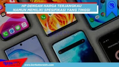 Inilah HP Harga Terjangkau Namun Spesifikasi Tinggi