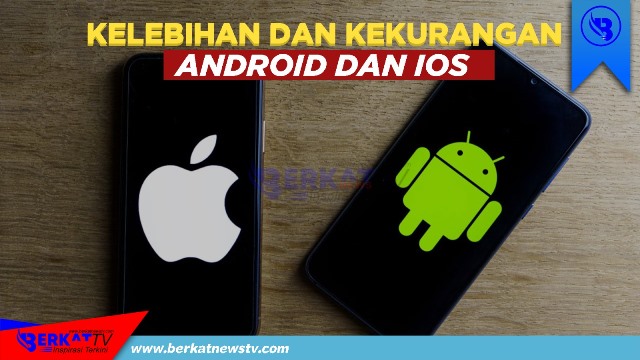 Kelebihan dan Kekurangan Handphone dengan Sistem Operasi Android dan IOS