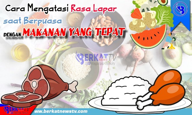 Cara Mengatasi Rasa Lapar saat Berpuasa dengan Makanan yang Tepat. Desain ilustrasi foto berkatnewstv