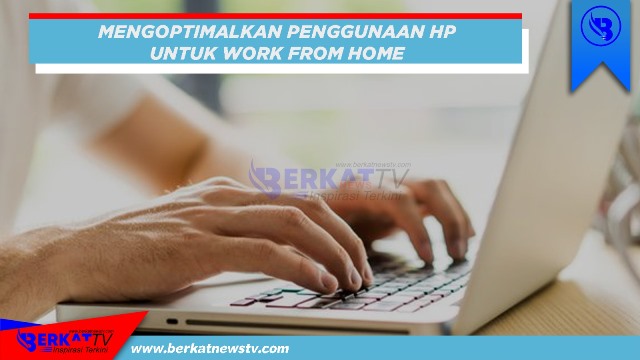 Optimalkan penggunaan HP untuk Work Form Home