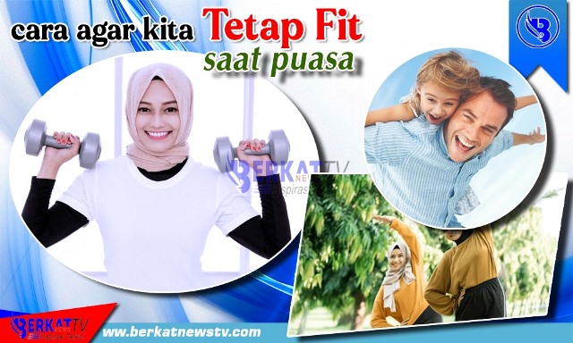 Tips Agar Tubuh Tetap Fit Saat Puasa Berkatnews Tv