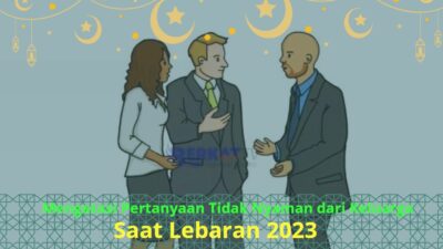 Mengatasi Pertanyaan Tidak Nyaman dari Keluarga Saat Lebaran 2023