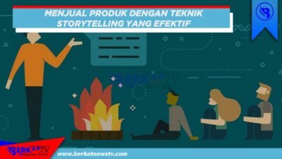 Menjual Produk Dengan Teknik Storytelling yang Efektif