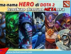 Nama-Nama Hero Dota 2 Lengkap Dengan Rolenya