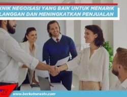 Teknik Negosiasi Untuk Menarik Pelanggan dan Meningkatkan Penjualan