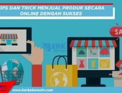 Tips dan Trik Menjual Produk Secara Online Dengan Sukses