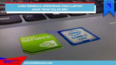 Cara Membaca Spesifikasi Laptop Agar Tidak Salah Beli