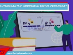 Cara Mengganti IP Address di Semua Perangkat
