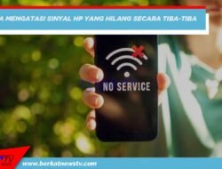 Mengatasi Sinyal HP Hilang Tiba-tiba