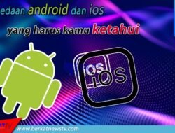 Perbedaan Android dan IOS yang Harus Anda Ketahui
