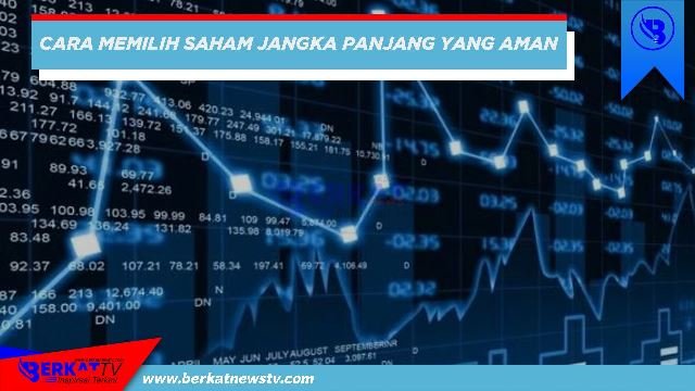 Memilih saham jangka panjang yang aman
