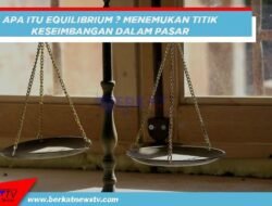 Apa Itu Equilibrium? Menemukan Titik Keseimbangan Dalam Pasar