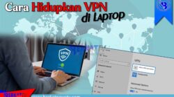 Cara hidupkan VPN di Laptop