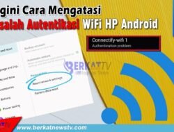 Begini Cara Mengatasi Masalah Autentikasi WiFi HP Android