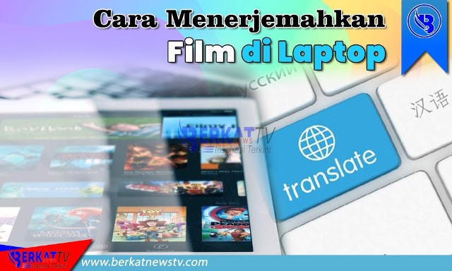Cara menerjemahkan film di laptop