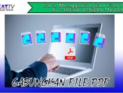Cara Menggabungkan File PDF di Laptop dengan Mudah