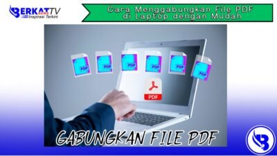 Cara Menggabungkan File PDF di Laptop dengan Mudah