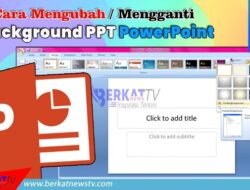 Lima Cara Mengubah / Mengganti Background PPT PowerPoint