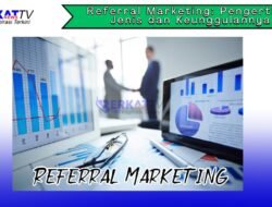 Referral Marketing: Pengertian, Jenis dan Keunggulannya