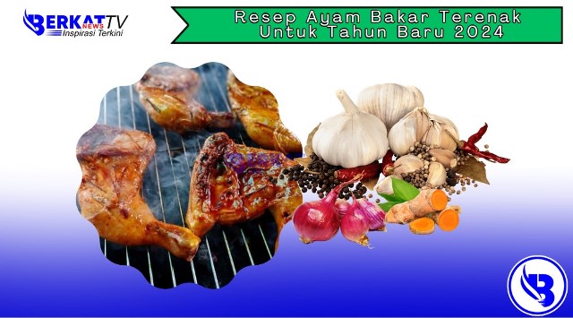 Resep Ayam Bakar Terenak Untuk Tahun Baru 2024