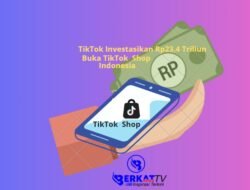 TikTok Investasikan Rp23,4 Triliun Buka TikTok Shop di Indonesia