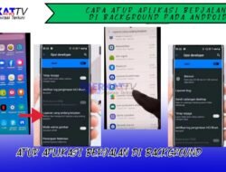 Cara Atur Aplikasi yang Berjalan di Background pada Android